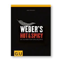 Weber's Hot & Spicy - Die Schärfsten Grillrezepte